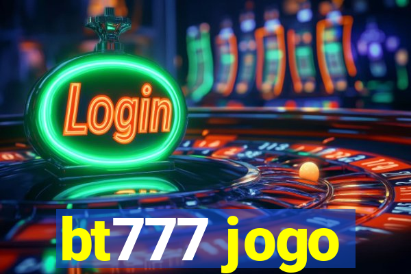 bt777 jogo